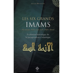 ​LES SIX GRANDS IMAMS - Evolution historique de la jurisprudence islamique