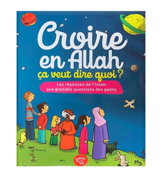 [Graines de foi] CROIRE EN ALLAH ÇA VEUT DIRE QUOI?