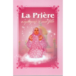 [Sana] LA PRIERE EXPLIQUEE A MA FILLE