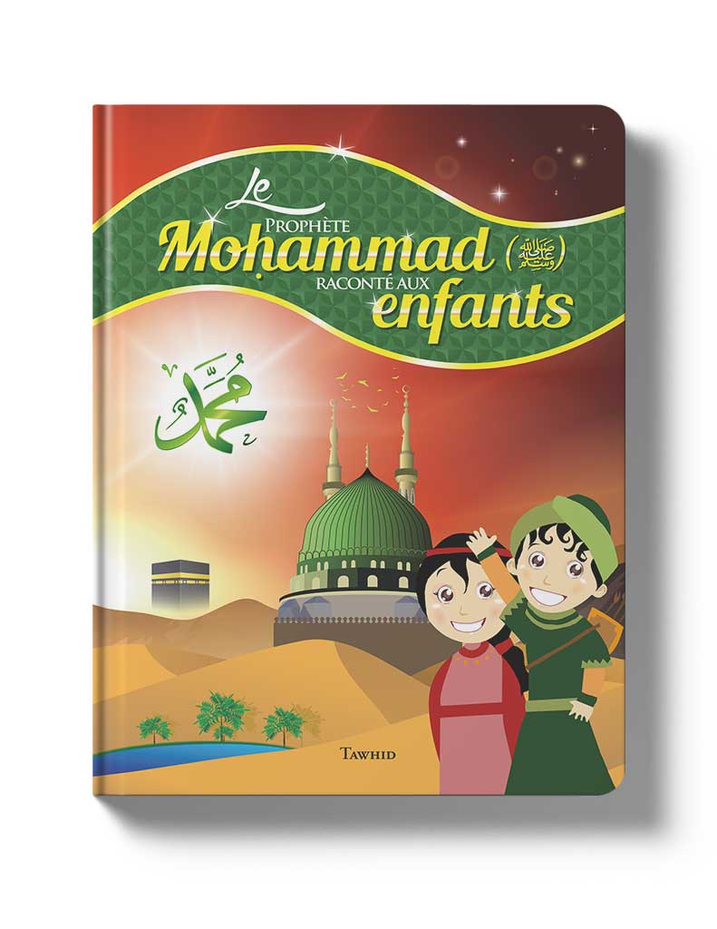 LE PROPHETE MOHAMMAD RACONTE AUX ENFANTS