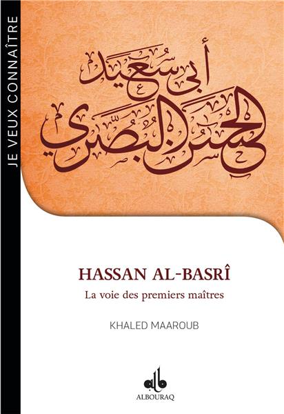 JE VEUX CONNAITRE HASSAN AL-BASRI LA VOIE DES PREMIERS MAITRES