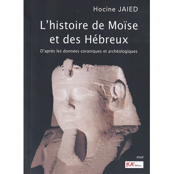 L'HISTOIRE DE MOISE ET DES HEBREUX D'APRES LES DONNEES CORANIQUES ET ARCHEOLOGIQUES