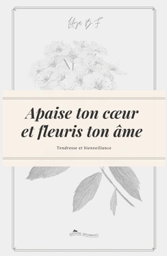 APAISE TON COEUR ET FLEURIS TON AME