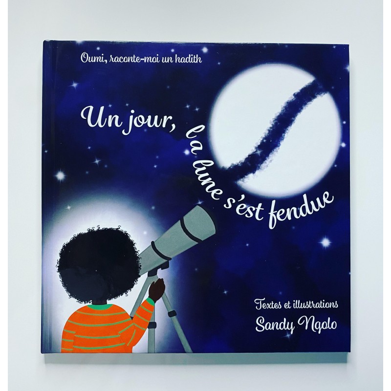 OUMI RACONTE-MOI UN HADITH : UN JOUR, LA LUNE S'EST FENDUE