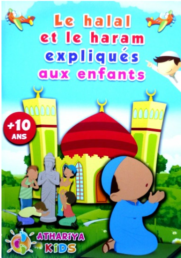 LE HALAL ET LE HARAM EXPLIQUES AUX ENFANTS +10 ANS