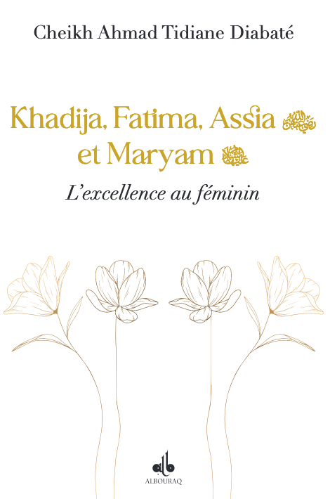 KHADIJA FATIMA ASSIA ET MARIAM - L'EXCELLENCE AU FEMININ