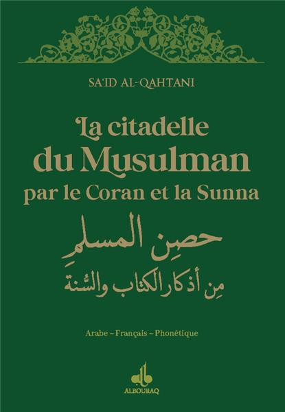 LA CITADELLE DU MUSULMAN PAR LE CORAN ET LA SUNNA