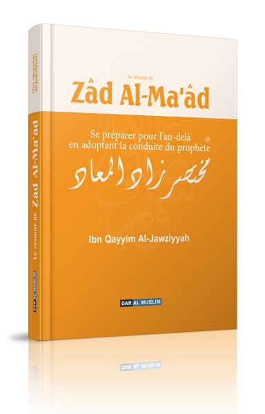 LE RESUME DE ZAD AL-MA'AD - Se préparer pour l'au-delà en adoptant la conduite du Prophète