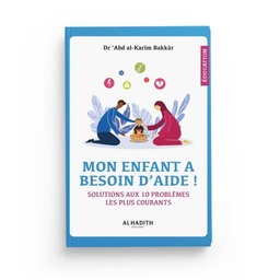 [Al-Hadith] MON ENFANT A BESOIN D'AIDE ! SOLUTIONS AUX 10 PROBLÈMES LES PLUS COURANTS