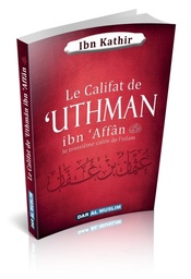 [Dar Al Muslim] LE CALIFAT DE ’UTHMAN IBN ’AFFAN