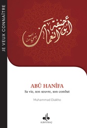 [Albouraq] JE VEUX CONNAITRE ABU HANIFA SA VIE SON OEUVRE SON COMBAT