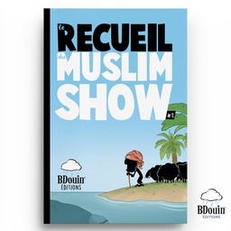 [Bdouin] LE RECUEIL DU MUSLIM SHOW 2 - BDOUIN